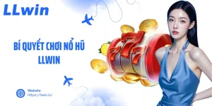Bí Quyết Chơi Nổ Hũ LLWIN Đỉnh Cao Giúp Bạn Thắng Lớn